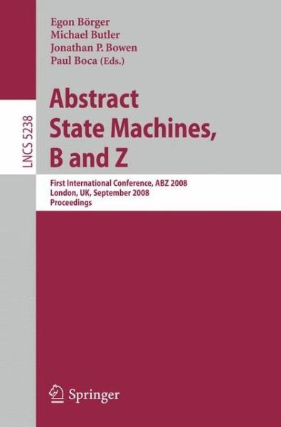 Cover for Egon Borger · Abstract State Machines, B and Z: First International Conference, ABZ 2008, London, UK, September 16-18, 2008. Proceedings - Lecture Notes in Computer Science (Paperback Book) [2008 edition] (2008)