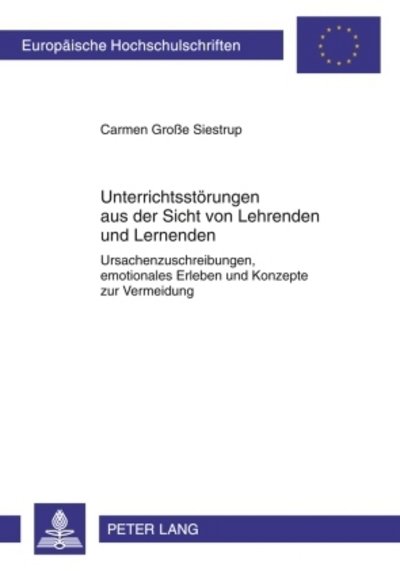 Cover for Carmen Grosse Siestrup · Unterrichtsstoerungen Aus Der Sicht Von Lehrenden Und Lernenden: Ursachenzuschreibungen, Emotionales Erleben Und Konzepte Zur Vermeidung (Paperback Book) [German edition] (2010)