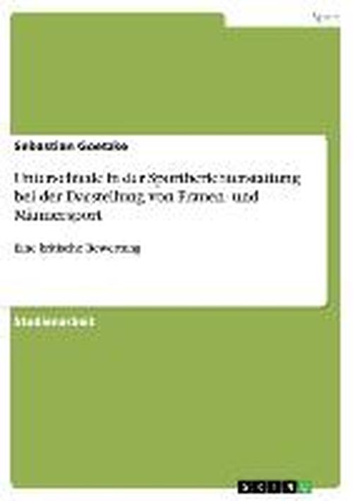 Cover for Sebastian Goetzke · Unterschiede in der Sportberichterstattung bei der Darstellung von Frauen- und Mannersport: Eine kritische Bewertung (Paperback Book) [German edition] (2007)