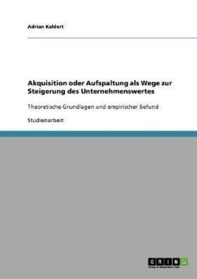 Akquisition oder Aufspaltung als - Adrian - Książki - GRIN Verlag - 9783638663021 - 21 listopada 2013