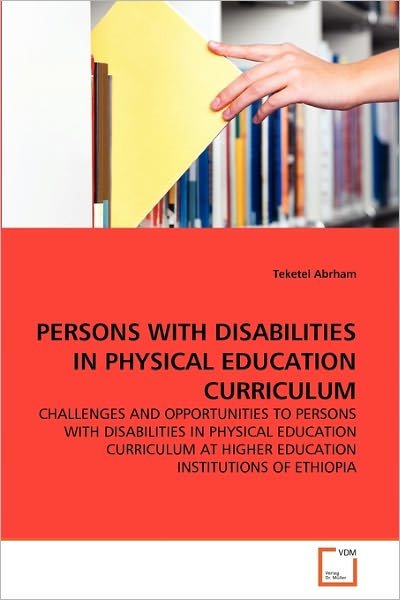 Cover for Teketel Abrham · Persons with Disabilities in Physical Education Curriculum: Challenges and Opportunities to Persons with Disabilities in Physical Education Curriculum at Higher Education Institutions of Ethiopia (Paperback Bog) (2011)