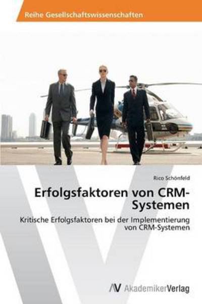 Cover for Rico Schönfeld · Erfolgsfaktoren Von Crm-systemen: Kritische Erfolgsfaktoren Bei Der Implementierung Von Crm-systemen (Taschenbuch) [German edition] (2014)