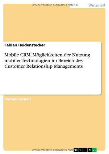 Cover for Fabian Heidenstecker · Mobile Crm. Moglichkeiten Der Nutzung Mobiler Technologien Im Bereich Des Customer Relationship Managements (Paperback Book) [German edition] (2011)