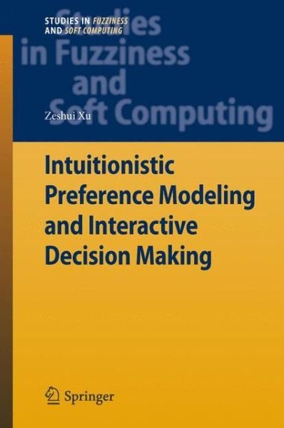Cover for Zeshui Xu · Intuitionistic Preference Modeling and Interactive Decision Making - Studies in Fuzziness and Soft Computing (Inbunden Bok) [2014 edition] (2013)