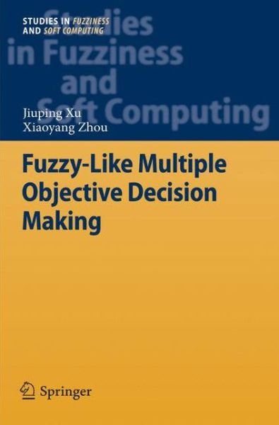 Cover for Jiuping Xu · Fuzzy-Like Multiple Objective Decision Making - Studies in Fuzziness and Soft Computing (Paperback Bog) [2011 edition] (2014)