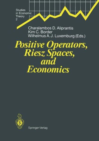 Cover for Charalambos D Aliprantis · Positive Operators, Riesz Spaces, and Economics: Proceedings of a Conference at Caltech, Pasadena, California, April 16-20, 1990 - Studies in Economic Theory (Paperback Book) [Softcover reprint of the original 1st ed. 1991 edition] (2012)