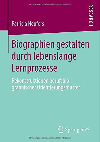 Patricia Heufers · Biographien Gestalten Durch Lebenslange Lernprozesse: Rekonstruktionen Berufsbiographischer Orientierungsmuster (Pocketbok) [2015 edition] (2014)