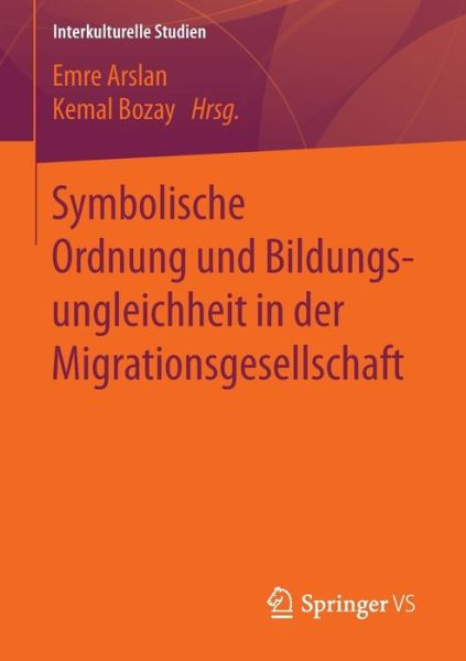Cover for Symbolische Ordnung Und Bildungsungleichheit in Der Migrationsgesellschaft - Interkulturelle Studien (Paperback Book) [1. Aufl. 2016 edition] (2016)