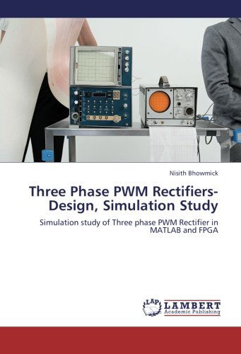 Three Phase Pwm Rectifiers-design, Simulation Study: Simulation Study of Three Phase Pwm Rectifier in Matlab and Fpga - Nisith Bhowmick - Books - LAP LAMBERT Academic Publishing - 9783659185021 - September 3, 2012