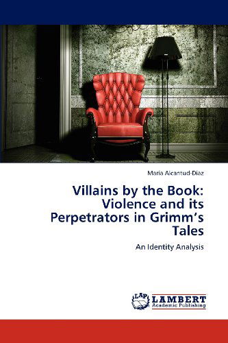 Cover for María Alcantud-díaz · Villains by the Book: Violence and Its Perpetrators in Grimm's Tales: an Identity Analysis (Paperback Book) (2012)