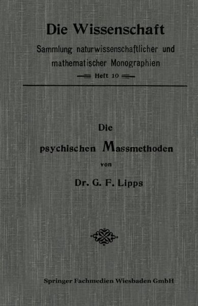 Gottlob Friedrich Lipps · Die Psychischen Massmethoden - Die Wissenschaft (Paperback Book) [1905 edition] (1906)