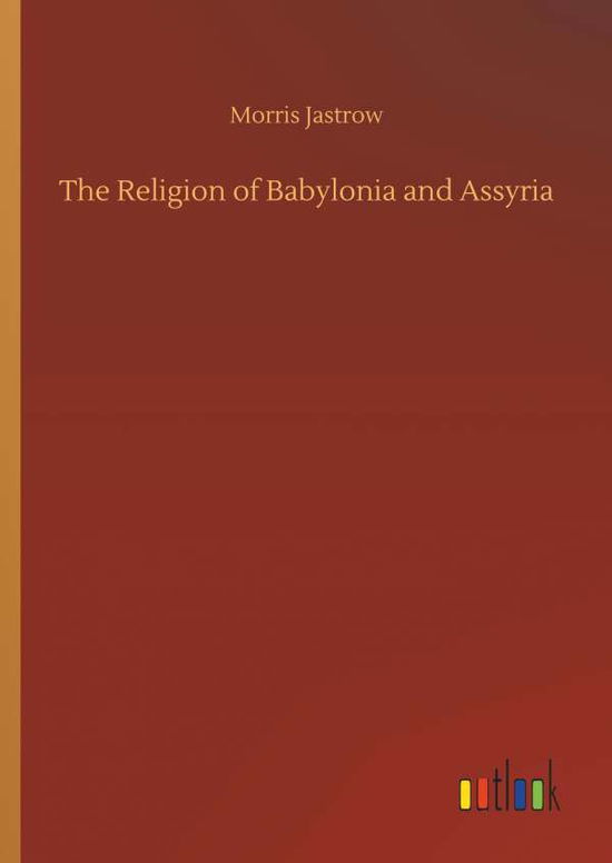 Cover for Jastrow · The Religion of Babylonia and A (Book) (2018)