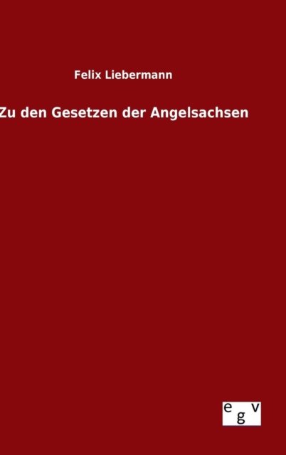 Cover for Felix Liebermann · Zu den Gesetzen Der Angelsachsen (Gebundenes Buch) (2015)