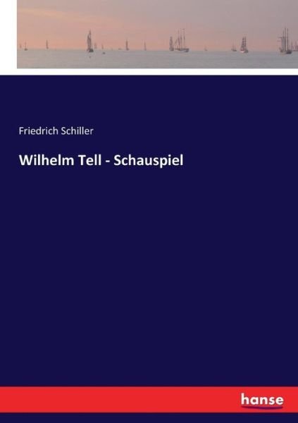Cover for Friedrich Schiller · Wilhelm Tell - Schauspiel (Paperback Bog) (2017)