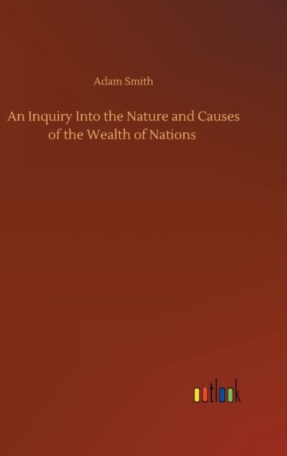 Cover for Adam Smith · An Inquiry Into the Nature and Causes of the Wealth of Nations (Hardcover bog) (2020)
