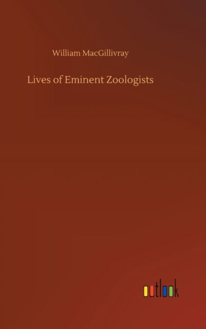Cover for William Macgillivray · Lives of Eminent Zoologists (Hardcover Book) (2020)