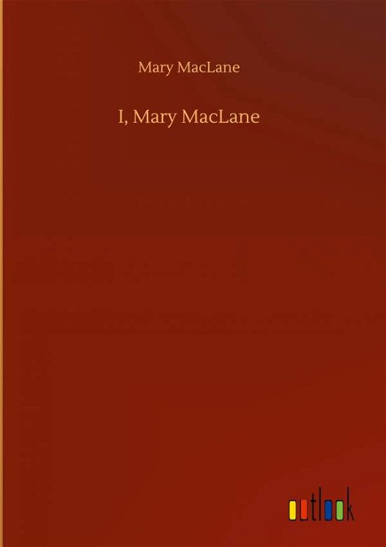 Cover for Mary Maclane · I, Mary MacLane (Hardcover bog) (2020)