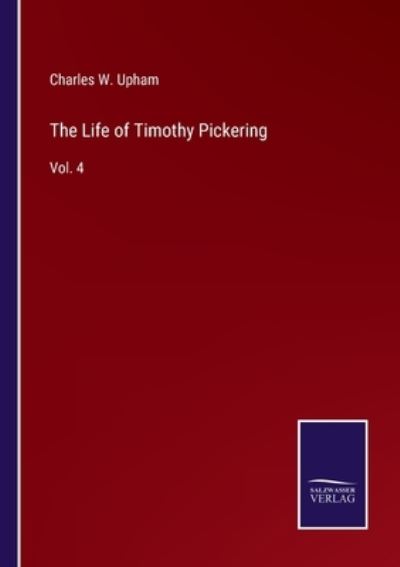 Cover for Charles W. Upham · The Life of Timothy Pickering (Paperback Book) (2022)