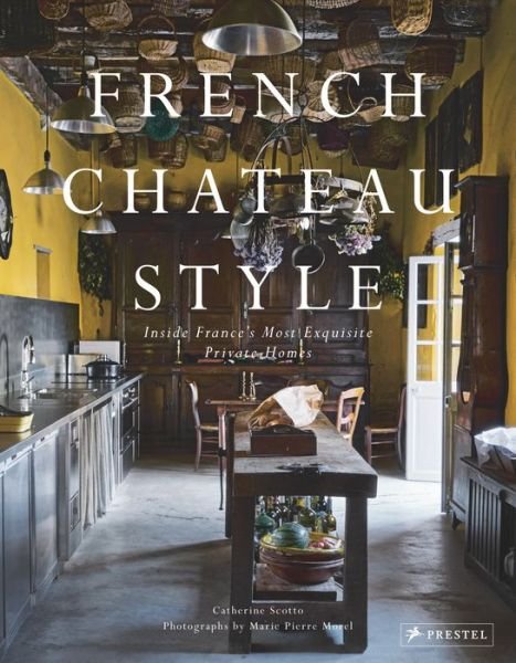 Cover for Catherine Scotto · French Chateau Style: Inside France's Most Exquisite Private Homes (Hardcover bog) (2022)