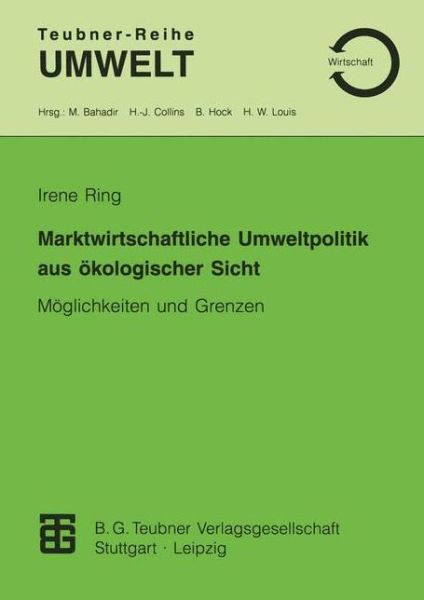 Cover for Ring  Irene · Marktwirtschaftliche Umweltpolitik aus okologischer Sicht: Moglichkeiten und Grenzen - Teubner-Reihe Umwelt (Paperback Book) (1994)