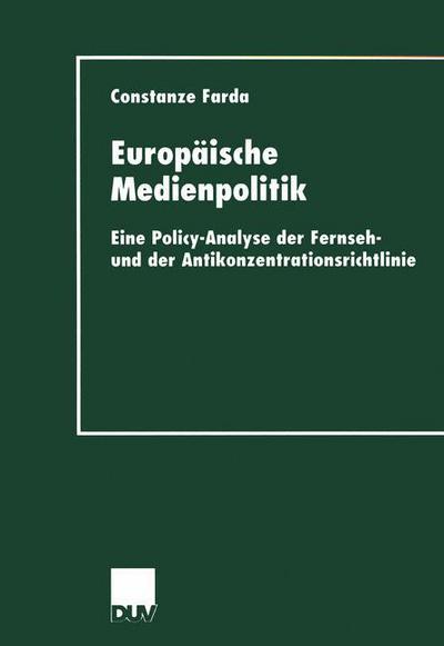 Cover for Constanze Farda · Europaische Medienpolitik: Eine Policy-Analyse Der Fernseh- Und Der Antikonzentrationsrichtlinie - Rheinisch-Westfalische Akademie Der Wissenschaften (Paperback Book) [2000 edition] (2000)