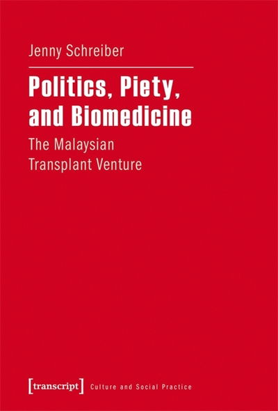 Cover for Jenny Schreiber · Politics, Piety, and Biomedicine – The Malaysian Transplant Venture - Culture and Social Practice (Paperback Book) (2017)