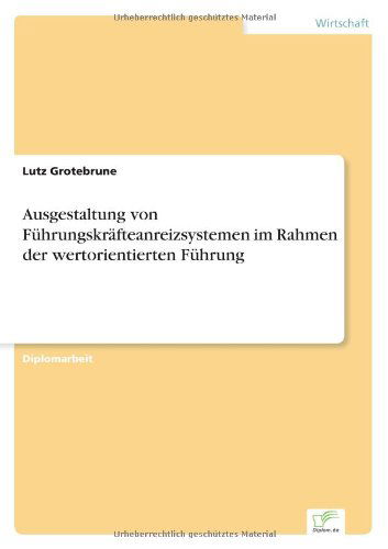 Ausgestaltung Von Führungskräfteanreizsystemen Im Rahmen Der Wertorientierten Führung - Lutz Grotebrune - Books - Diplomarbeiten Agentur diplom.de - 9783838627021 - September 25, 2000