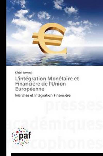 Cover for Klajdi Jonuzaj · L'intégration Monétaire et Financière De L'union Européenne: Marchés et Intégration Financière (Paperback Book) [French edition] (2018)