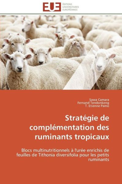 Cover for T. Etienne Pamo · Stratégie De Complémentation Des Ruminants Tropicaux: Blocs Multinutritionnels À L'urée Enrichis De Feuilles De Tithonia Diversifolia Pour Les Petits Ruminants (Paperback Book) [French edition] (2018)