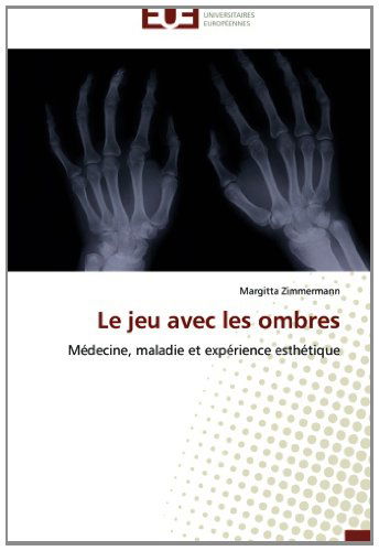 Cover for Margitta Zimmermann · Le Jeu Avec Les Ombres: Médecine, Maladie et Expérience Esthétique (Paperback Book) [French edition] (2018)