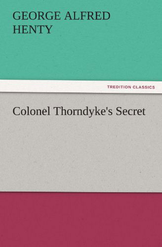 Cover for George Alfred Henty · Colonel Thorndyke's Secret (Tredition Classics) (Paperback Book) (2011)