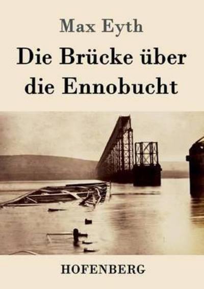 Cover for Max Eyth · Die Brucke uber die Ennobucht (Paperback Book) (2016)