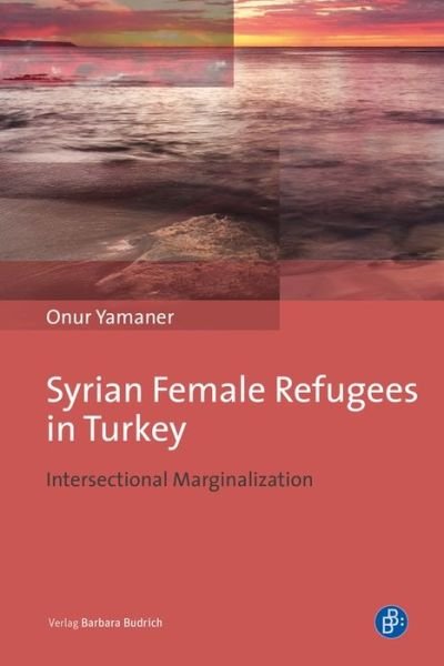Cover for Onur Yamaner · Syrian Female Refugees in Turkey – Intersectional Marginalization (Hardcover Book) (2021)