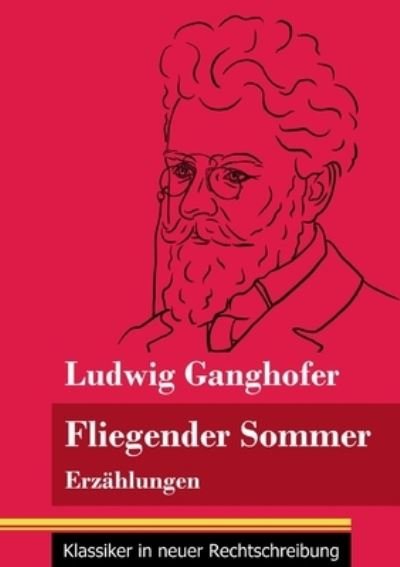 Fliegender Sommer - Ludwig Ganghofer - Bøger - Henricus - Klassiker in neuer Rechtschre - 9783847850021 - 31. januar 2021