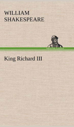 King Richard III - William Shakespeare - Książki - TREDITION CLASSICS - 9783849179021 - 5 grudnia 2012