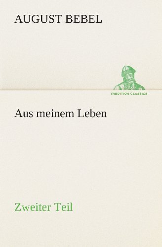 Cover for August Bebel · Aus Meinem Leben  -  Zweiter Teil (Tredition Classics) (German Edition) (Paperback Bog) [German edition] (2013)