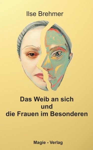Cover for Ilse Brehmer · Das Weib an sich und die Frauen im Besonderen: Erzahlungen zwischen Magie und Realitat (Taschenbuch) [German edition] (2003)
