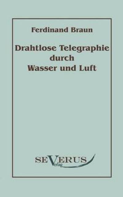 Cover for Ferdinand Braun · Drahtlose Telegraphie Durch Wasser Und Luft (Paperback Book) [German edition] (2010)