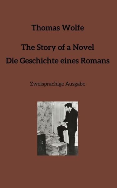 Cover for Thomas Wolfe · The Story of a Novel * Die Geschichte eines Romans (Taschenbuch) (2021)