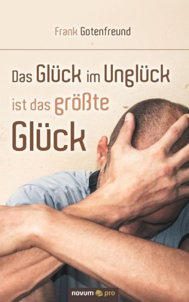 Das Glück im Unglück ist da - Gotenfreund - Kirjat -  - 9783990646021 - maanantai 8. huhtikuuta 2019