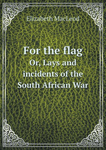 Cover for Elizabeth Macleod · For the Flag Or, Lays and Incidents of the South African War (Paperback Book) (2013)