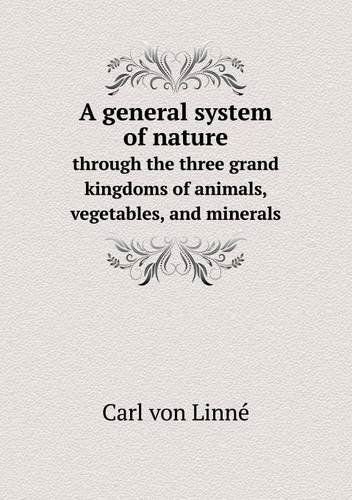 Cover for Carl Von Linne · A General System of Nature Through the Three Grand Kingdoms of Animals, Vegetables, and Minerals (Paperback Book) (2013)