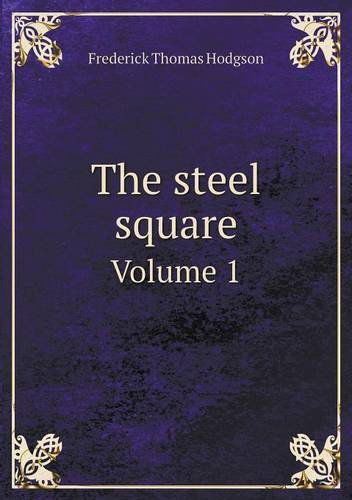 Cover for Frederick Thomas Hodgson · The Steel Square Volume 1 (Pocketbok) (2013)