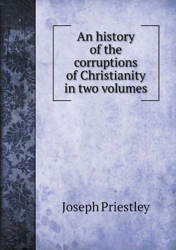 Cover for Joseph Priestley · An History of the Corruptions of Christianity in Two Volumes (Paperback Book) (2013)