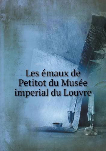 Cover for Musée Du Louvre · Les Émaux De Petitot Du Musée Imperial Du Louvre (Taschenbuch) [French edition] (2014)