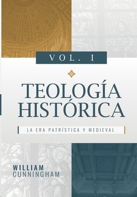 Cover for William Cunningham · Teologia Historica - Vol. 1: La Era Patristica y Medieval (Pocketbok) (2021)