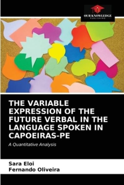 Cover for Sara Eloi · The Variable Expression of the Future Verbal in the Language Spoken in Capoeiras-Pe (Paperback Book) (2021)