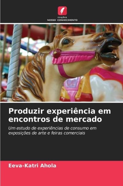Cover for Eeva-Katri Ahola · Produzir experiencia em encontros de mercado (Paperback Bog) (2021)