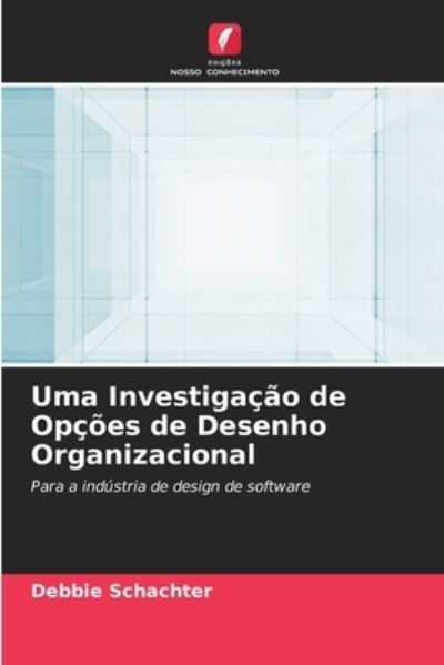 Cover for Debbie Schachter · Uma Investigacao de Opcoes de Desenho Organizacional (Paperback Book) (2021)