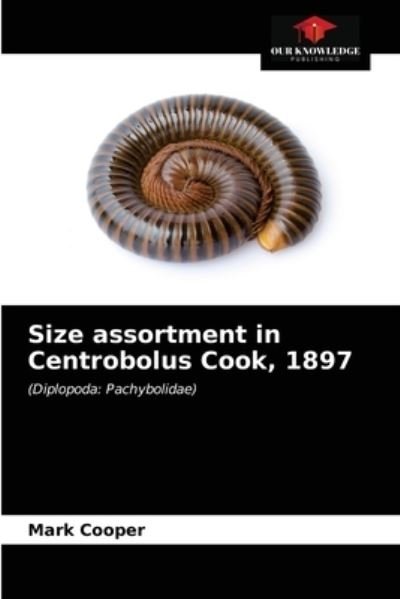 Size assortment in Centrobolus Cook, 1897 - Mark Cooper - Boeken - Our Knowledge Publishing - 9786203596021 - 6 april 2021